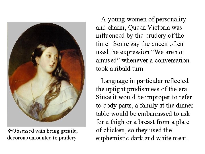  A young women of personality and charm, Queen Victoria was influenced by the