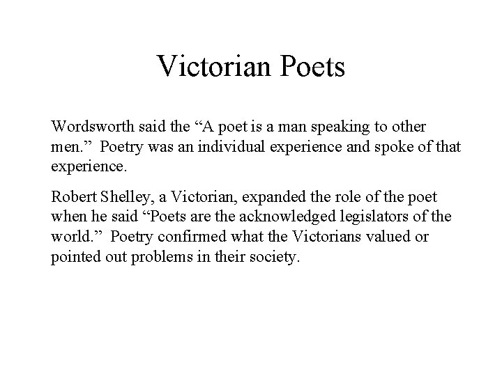 Victorian Poets Wordsworth said the “A poet is a man speaking to other men.