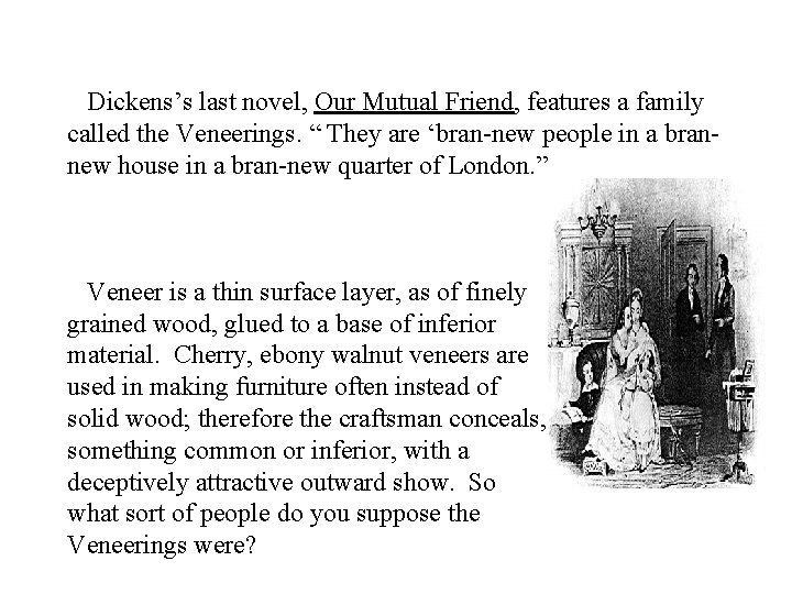  Dickens’s last novel, Our Mutual Friend, features a family called the Veneerings. “