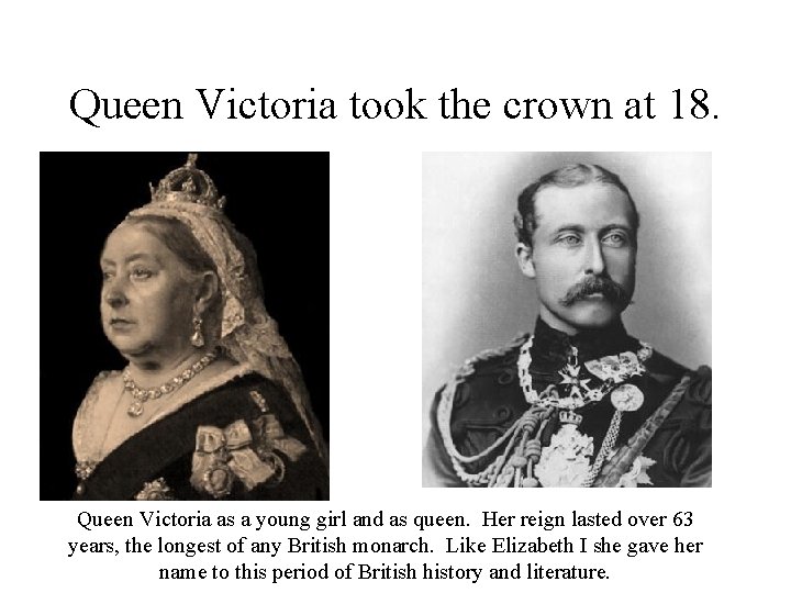 Queen Victoria took the crown at 18. Queen Victoria as a young girl and