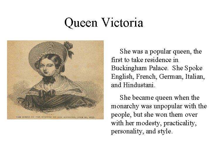 Queen Victoria She was a popular queen, the first to take residence in Buckingham