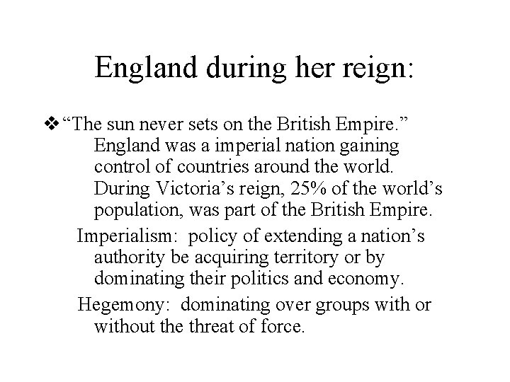 England during her reign: v “The sun never sets on the British Empire. ”