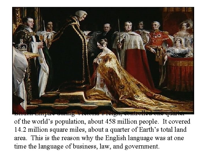  British Empire during Victoria’s reign, controlled one quarter of the world’s population, about