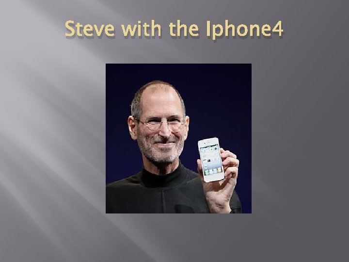 Steve with the Iphone 4 