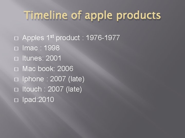 Timeline of apple products � � � � Apples 1 st product : 1976