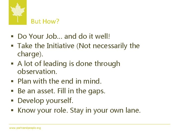 But How? § Do Your Job… and do it well! § Take the Initiative