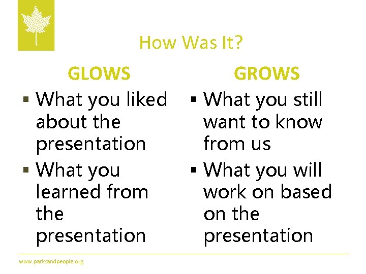 How Was It? GLOWS GROWS § What you liked § What you still about