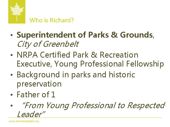 Who is Richard? • Superintendent of Parks & Grounds, City of Greenbelt • NRPA