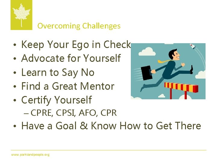 Overcoming Challenges • • • Keep Your Ego in Check Advocate for Yourself Learn