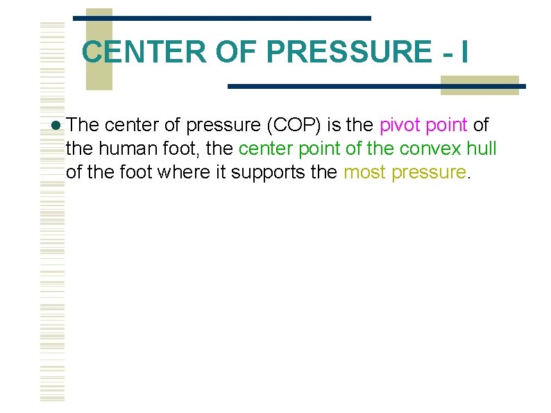 CENTER OF PRESSURE - I The center of pressure (COP) is the pivot point