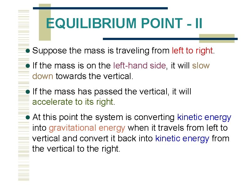 EQUILIBRIUM POINT - II Suppose the mass is traveling from left to right. If