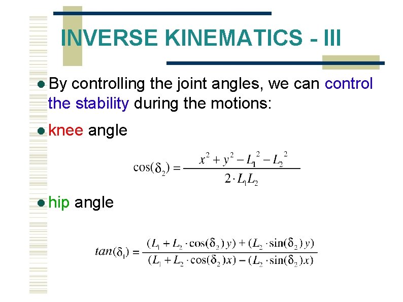 INVERSE KINEMATICS - III By controlling the joint angles, we can control the stability