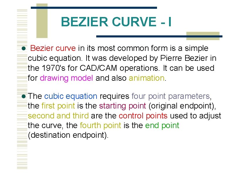 BEZIER CURVE - I Bezier curve in its most common form is a simple