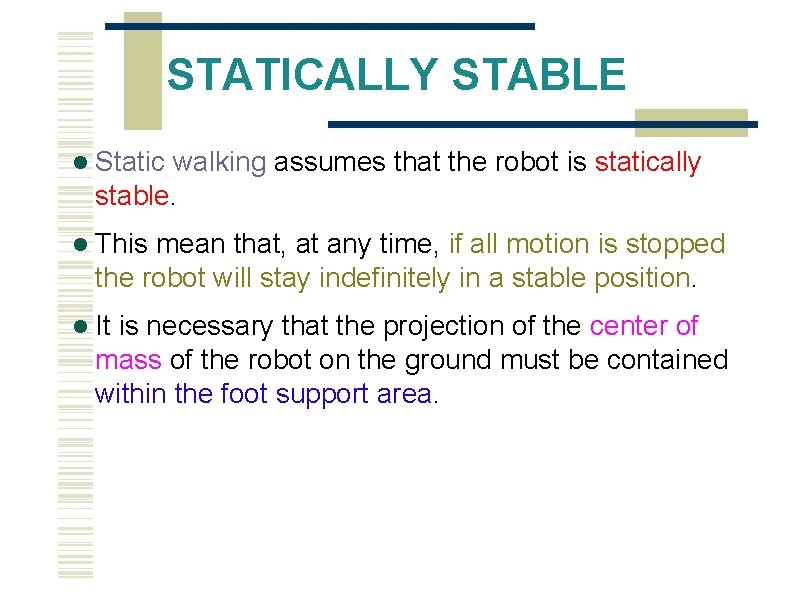 STATICALLY STABLE Static walking assumes that the robot is statically stable. This mean that,