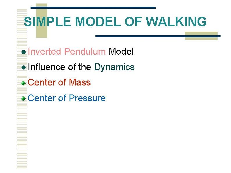 SIMPLE MODEL OF WALKING Inverted Pendulum Model Influence of the Dynamics Center of Mass