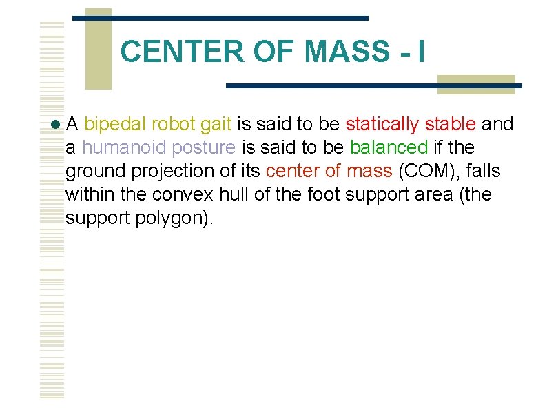 CENTER OF MASS - I A bipedal robot gait is said to be statically