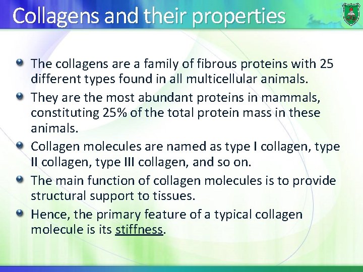 Collagens and their properties The collagens are a family of fibrous proteins with 25