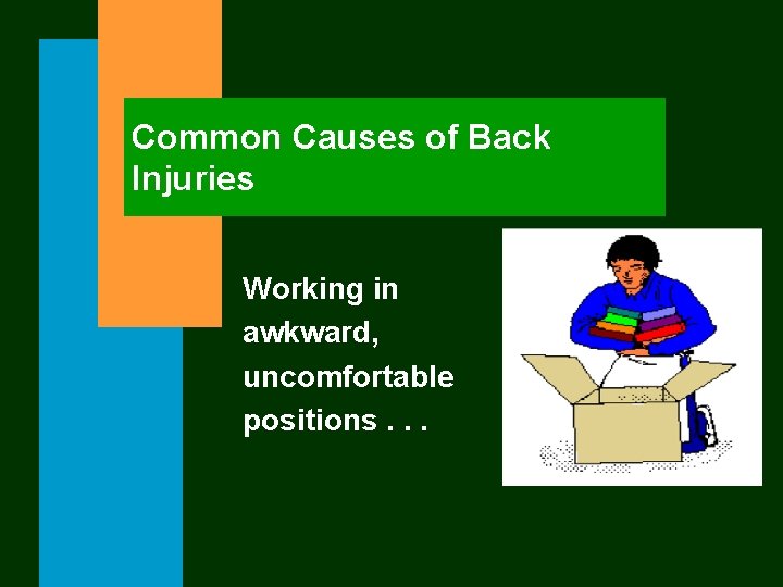 Common Causes of Back Injuries Working in awkward, uncomfortable positions. . . 