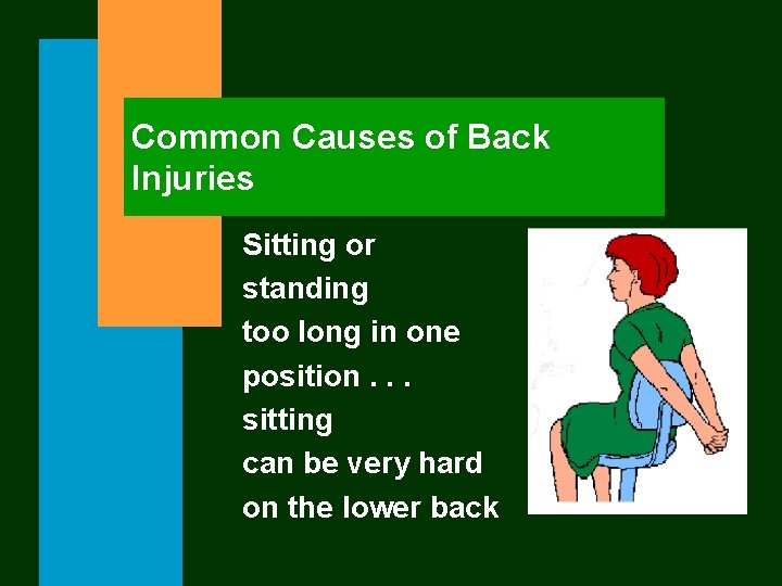 Common Causes of Back Injuries Sitting or standing too long in one position. .