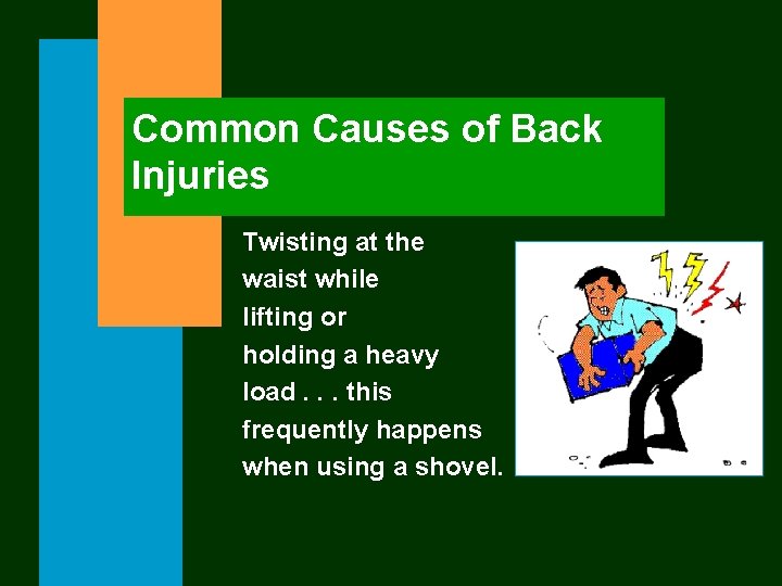 Common Causes of Back Injuries Twisting at the waist while lifting or holding a