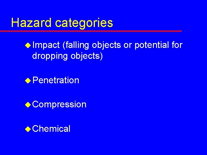 Hazard categories u Impact (falling objects or potential for dropping objects) u Penetration u