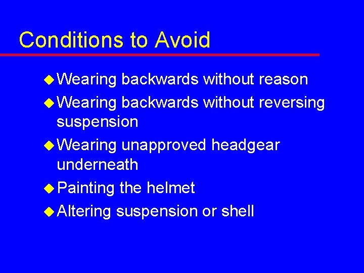 Conditions to Avoid u Wearing backwards without reason u Wearing backwards without reversing suspension