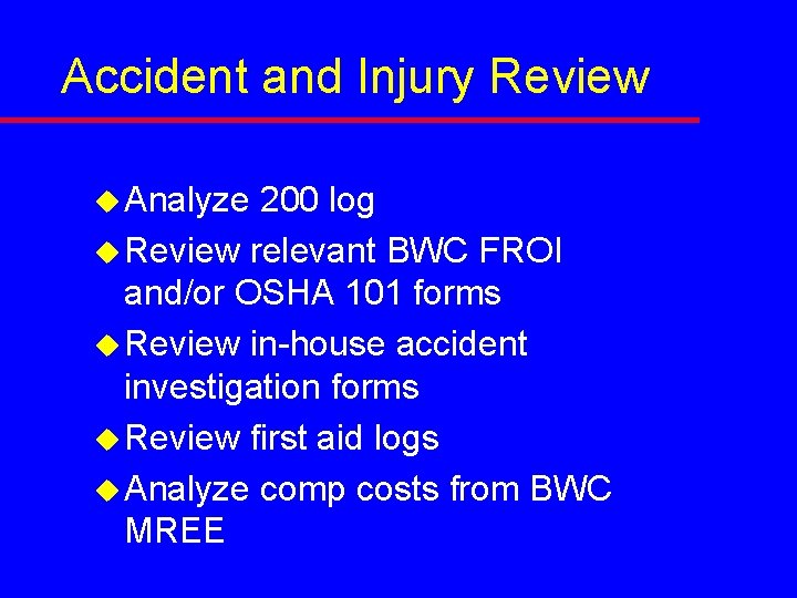 Accident and Injury Review u Analyze 200 log u Review relevant BWC FROI and/or