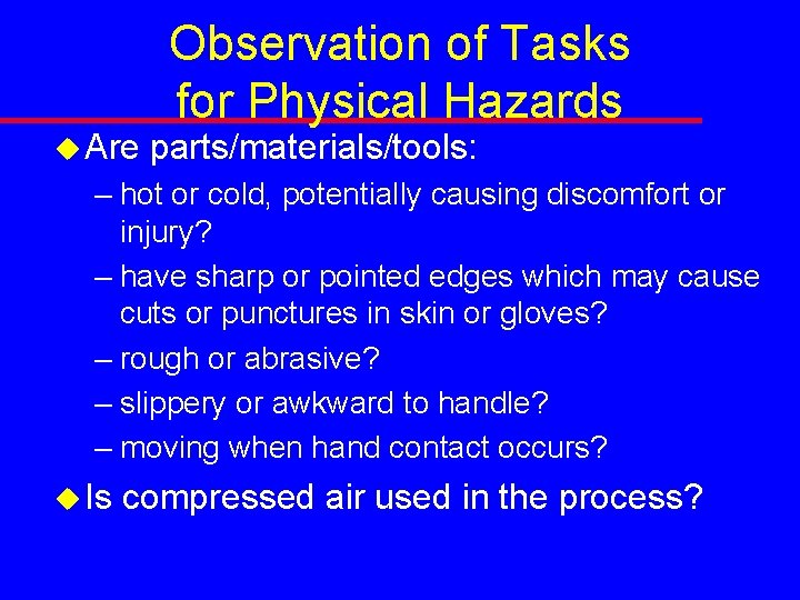 u Are Observation of Tasks for Physical Hazards parts/materials/tools: – hot or cold, potentially