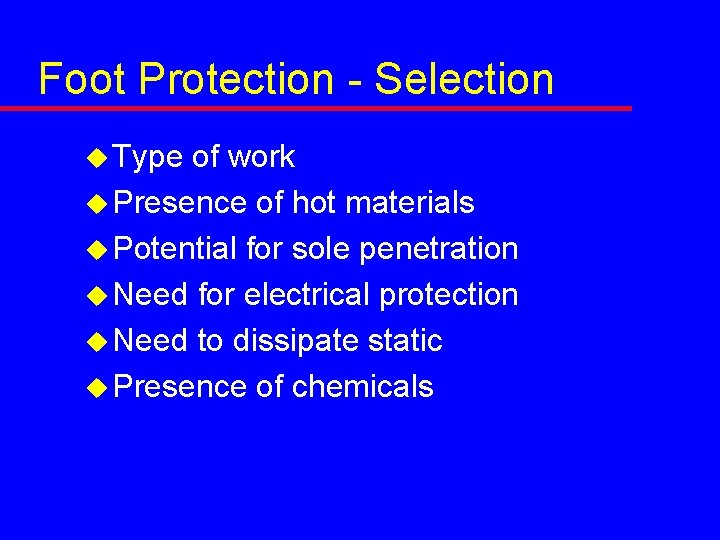 Foot Protection - Selection u Type of work u Presence of hot materials u