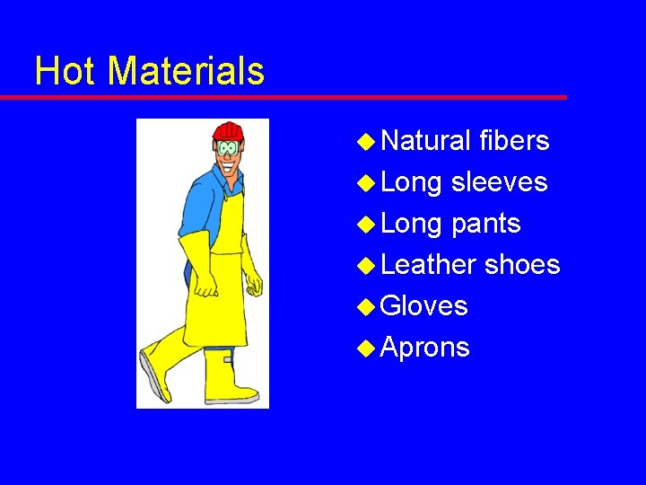 Hot Materials u Natural fibers u Long sleeves u Long pants u Leather shoes