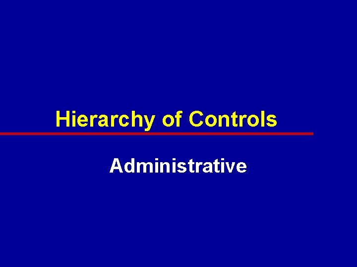 Hierarchy of Controls Administrative 