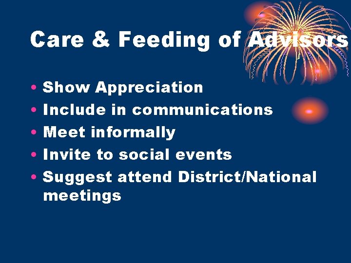 Care & Feeding of Advisors • • • Show Appreciation Include in communications Meet
