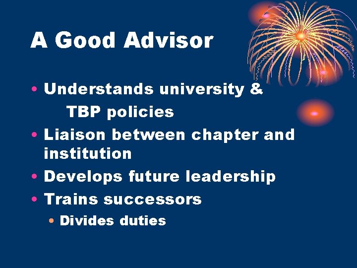 A Good Advisor • Understands university & TBP policies • Liaison between chapter and