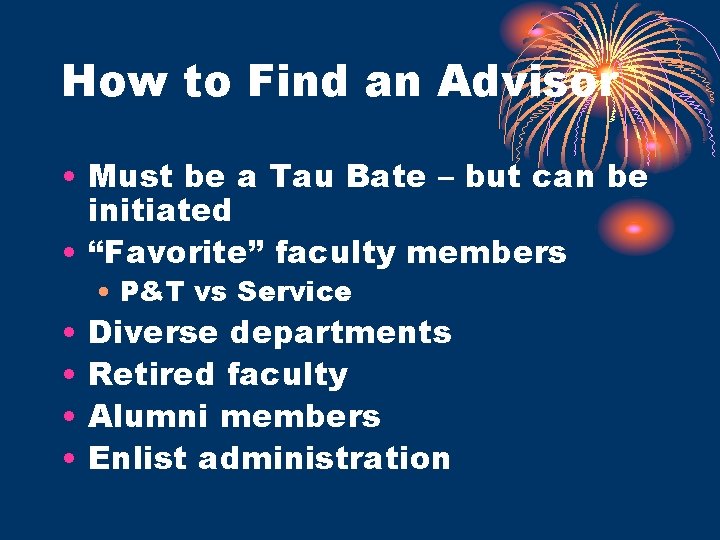 How to Find an Advisor • Must be a Tau Bate – but can