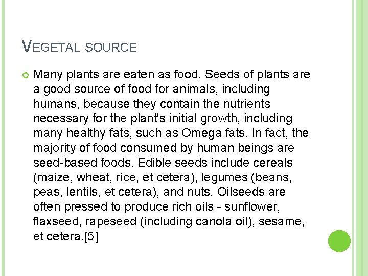 VEGETAL SOURCE Many plants are eaten as food. Seeds of plants are a good