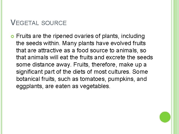 VEGETAL SOURCE Fruits are the ripened ovaries of plants, including the seeds within. Many