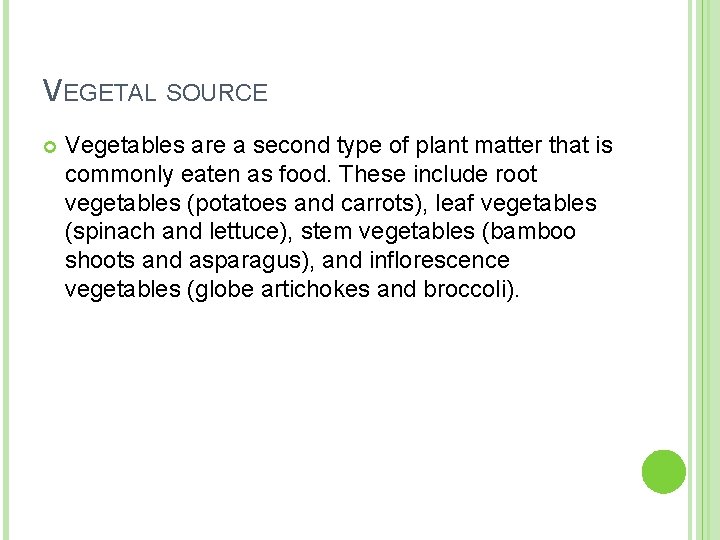 VEGETAL SOURCE Vegetables are a second type of plant matter that is commonly eaten