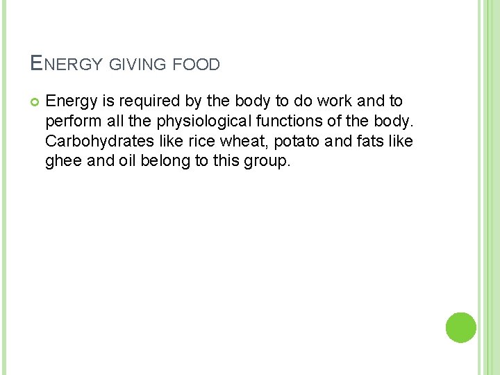 ENERGY GIVING FOOD Energy is required by the body to do work and to