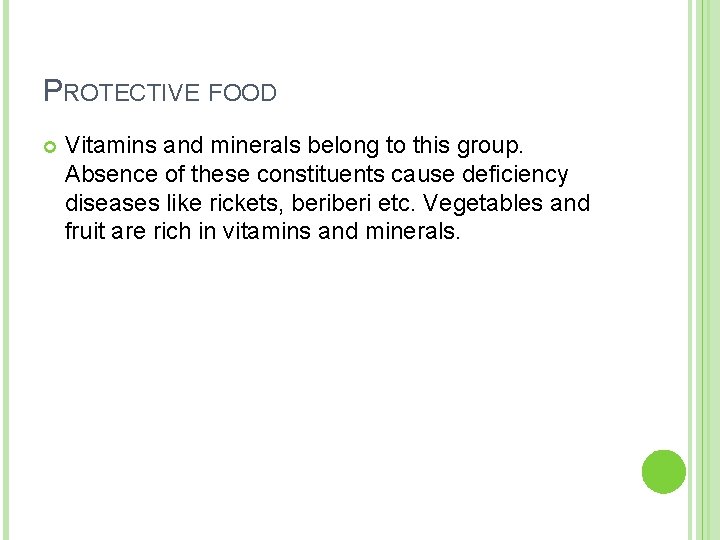 PROTECTIVE FOOD Vitamins and minerals belong to this group. Absence of these constituents cause