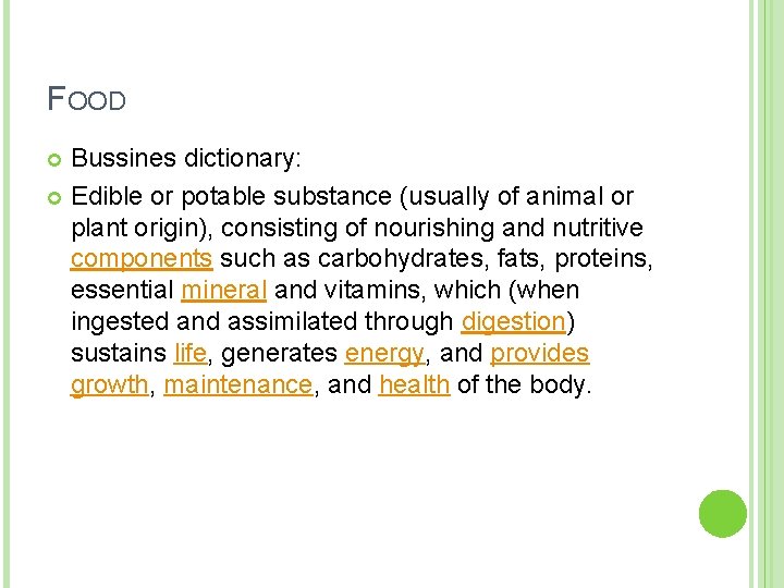 FOOD Bussines dictionary: Edible or potable substance (usually of animal or plant origin), consisting