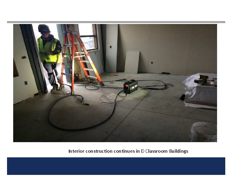 Interior construction continues in D Classroom Buildings 