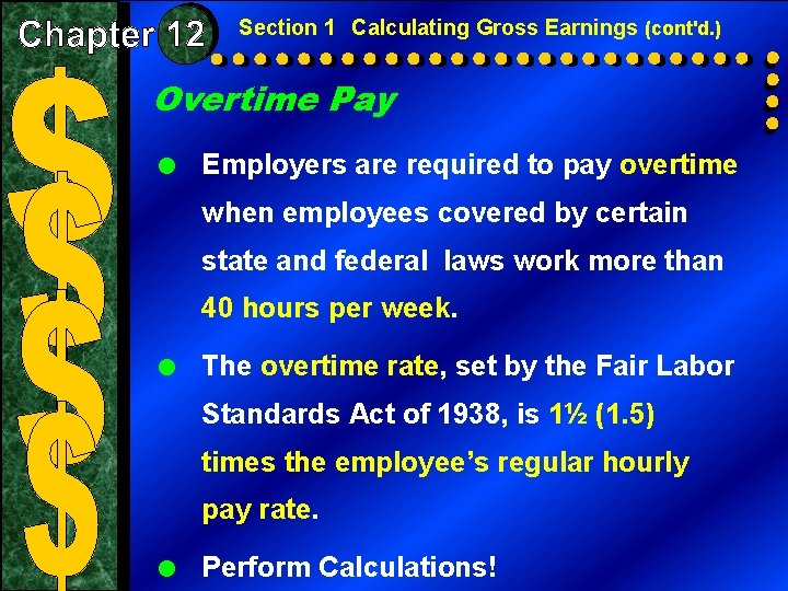 Section 1 Calculating Gross Earnings (cont'd. ) Overtime Pay = Employers are required to