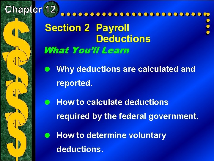 Section 2 Payroll Deductions What You’ll Learn = Why deductions are calculated and reported.