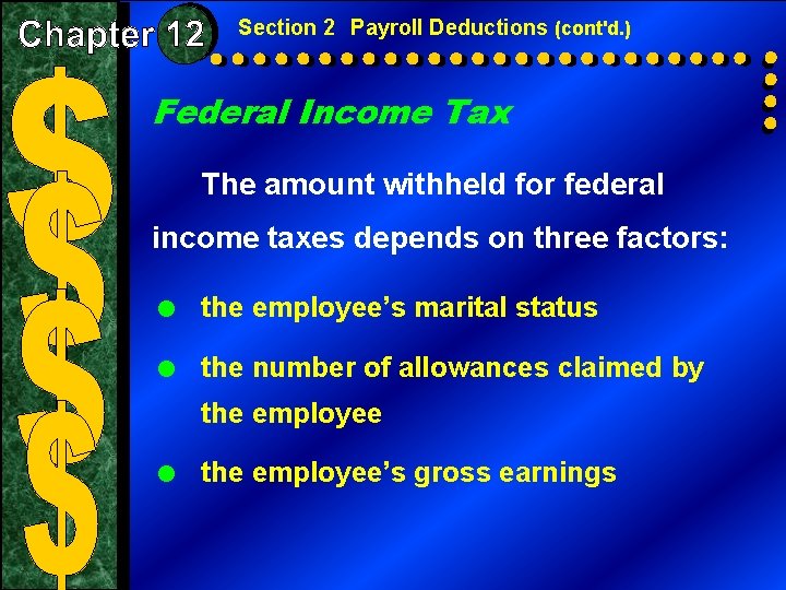 Section 2 Payroll Deductions (cont'd. ) Federal Income Tax The amount withheld for federal