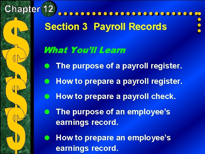 Section 3 Payroll Records What You’ll Learn = The purpose of a payroll register.
