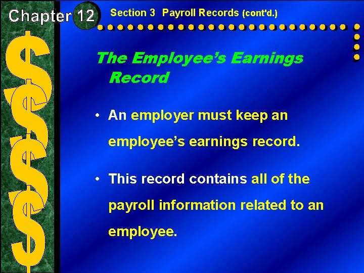 Section 3 Payroll Records (cont'd. ) The Employee’s Earnings Record • An employer must