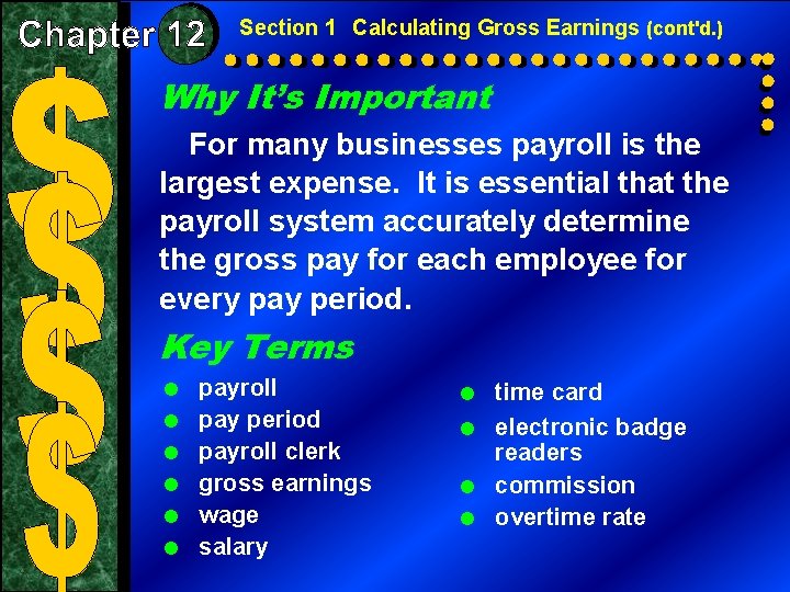 Section 1 Calculating Gross Earnings (cont'd. ) Why It’s Important For many businesses payroll