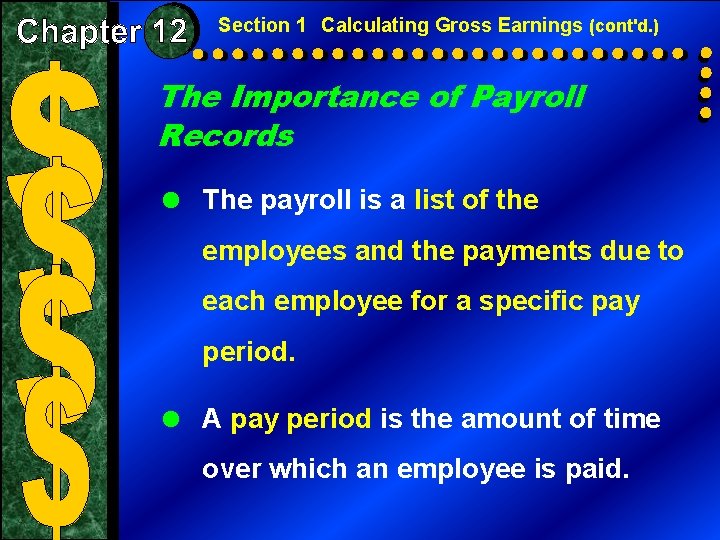 Section 1 Calculating Gross Earnings (cont'd. ) The Importance of Payroll Records = The