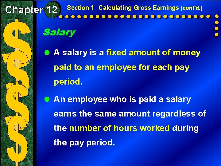 Section 1 Calculating Gross Earnings (cont'd. ) Salary = A salary is a fixed