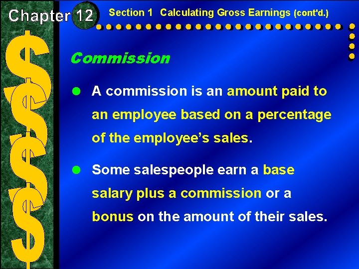 Section 1 Calculating Gross Earnings (cont'd. ) Commission = A commission is an amount